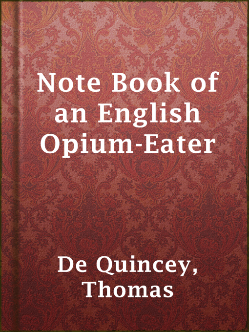 Title details for Note Book of an English Opium-Eater by Thomas de Quincey - Available